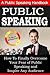 Public Speaking: A Public Speaking Handbook on How To Finally Overcome Your Fear: and To Inspire Any Audience