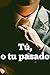 Tú, o tu pasado