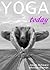 Yoga Today: Your Best Resource for an Introduction to Yoga, Everything You Need to Know Before Starting a Yoga Practice.