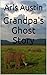 Grandpa's Ghost Story