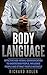 Body Language: Effective Non-verbal Communication to Understand People, Influence People and Attract People Instantly