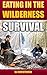 Survival: Eating In The Wilderness