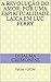 A revolução do amor: por uma espiritualidade laica em Luc Ferry: Facos - UFSM (Coleção Filosofia&Política Livro 9) (Portuguese Edition)