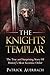 The Knights Templar: The True and Surprising Story Of Histories Most Secretive Order