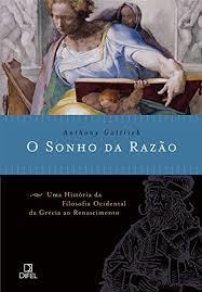 O Sonho da Razão: Uma História da Filosofia Ocidental da Grécia ao Renascimento