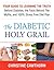 Diabetes: The Diabetic Holy Grail: Your Guide to Learning the Truth Behind Diabetes, the Facts Behind the Myths and 100% Stress Free Diet Plan (Diabetes,blood ... Diet,smart blood sugar,sugar detox Book 1)