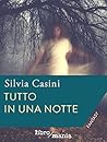 Tutto in una notte by Silvia Casini