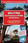 Walking San Francisco’s 49 Mile Scenic Drive: Explore the Famous Sites, Neighborhoods, and Vistas in 17 Enchanting Walks