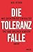 Die Toleranzfalle: Was grenzenlose Liberalität uns und unseren Kindern antut (German Edition)