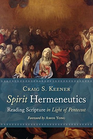 Spirit Hermeneutics: Reading Scripture in Light of Pentecost (Kindle Edition)