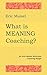 What is Meaning Coaching?: An Eric Maisel Solutions Coaching Single