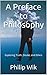 A Preface to Philosophy: Exploring Epistemology - The Varieties of Truth (A Blue Kitten Philosophy Series Book 2)