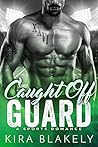 Caught Off Guard by Kira Blakely Caught Off Guard by Kira Blakely