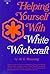 Helping Yourself With White Witchcraft (1st Edition)