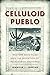 Celluloid Pueblo: Western Ways Films and the Invention of the Postwar Southwest