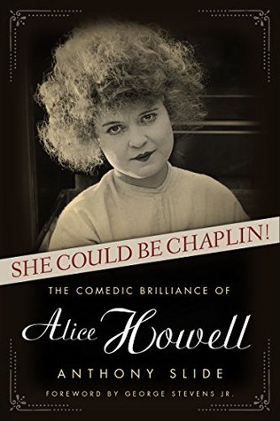 She Could Be Chaplin!: The Comedic Brilliance of Alice Howell (Kindle Edition)