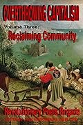 Overthrowing Capitalism, Volume 3: Reclaiming Community