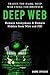 Deep Web: Travel the Dark, Deep Web using Tor browser - Remain Anonymous and remain hidden from NSA and FBI.