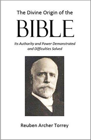 The Divine Origin of the Bible: Its Authority and Power Demonstrated and Difficulties Solved (1903)