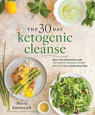 The 30-Day Ketogenic Cleanse: Reset Your Metabolism with 160 Tasty Whole-Food Recipes & Meal Plans (Keto: The Complete Guide to Success on the Ketogenic Diet Series)