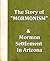 The Story of "Mormonism", & Mormon Settlement in Arizona