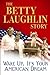 The Betty Laughlin Story: Wake Up, It's Your American Dream