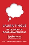 In Search of Good Government: Great Expectations & Political Amnesia In Search of Good Government: Great Expectations & Political Amnesia