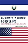 Esperanza en tiempos de oscuridad: Experiencia de un Salvadore-o Americano (Spanish Edition)