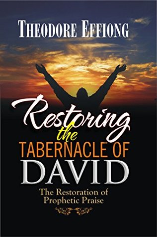 Restoring the Tabernacle of David: The Restoration of Prophetic Praise