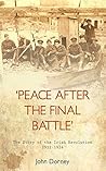 Peace after the Final Battle: The Story of the Irish Revolution, 1912-1924