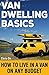 Van Dwelling Basics: How to Live in a Van on Any Budget