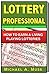 LOTTERY PROFESSIONAL: How to Earn a Living Playing Lotteries