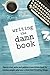 Writing The Damn Book: How To Start, Write & Publish A Non-Fiction Book For Creative People Who Have A Hard Time Finishing Things