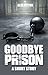 Goodbye Prison: A Short Story