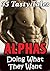 Alphas Doing What They Want! 35 Book Bundle of Torrid Romances in FULL Detail!