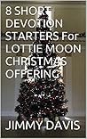 8 SHORT DEVOTION STARTERS For LOTTIE MOON CHRISTMAS OFFERING 8 SHORT DEVOTION STARTERS For LOTTIE MOON CHRISTMAS OFFERING