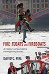 Fire-Floats and Fireboats by David C. Pike