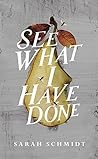 See What I Have Done by Sarah  Schmidt