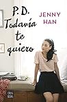 Book cover for P.D. Todavía te quiero (A todos los chicos de los que me enamoré, #2).