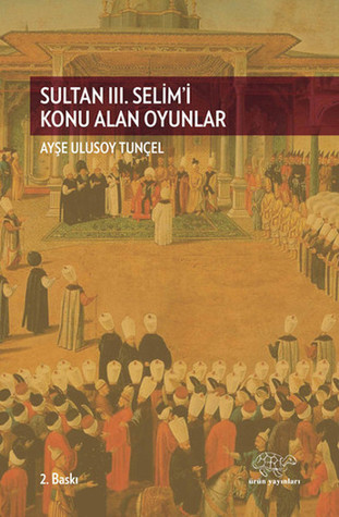 Sultan 3. Selim'i Konu Alan Oyunlar