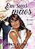 Em suas mãos (Em suas mãos, #1)