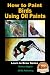 How to Paint Birds Using Oil Paints (Learn to Draw Series Book 2)