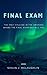 Final Exam: The Only College in the Universe Where the Final Exam May Kill You (Society Agent #1)