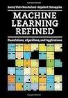 Machine Learning Refined: Foundations, Algorithms, and Applications Machine Learning Refined: Foundations, Algorithms, and Applications
