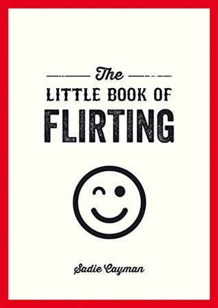 The Little Book of Flirting (Kindle Edition)
