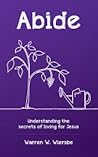 Abide understanding the secrets of living for Jesus Abide understanding the secrets of living for Jesus