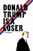 Donald Trump is a Loser