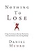 Nothing to Lose: Using Curiosity to Destroy Hesitation, Procrastination and Limiting Beliefs (The 3X Confidence Series Book 1)