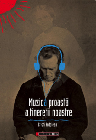 Muzica proastă a tinereții noastre
