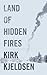 Land of Hidden Fires by Kirk Kjeldsen